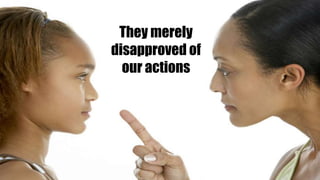 They merely
disapproved of
our actions
 