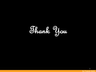 By Prateek Malik
Thank You
9
 