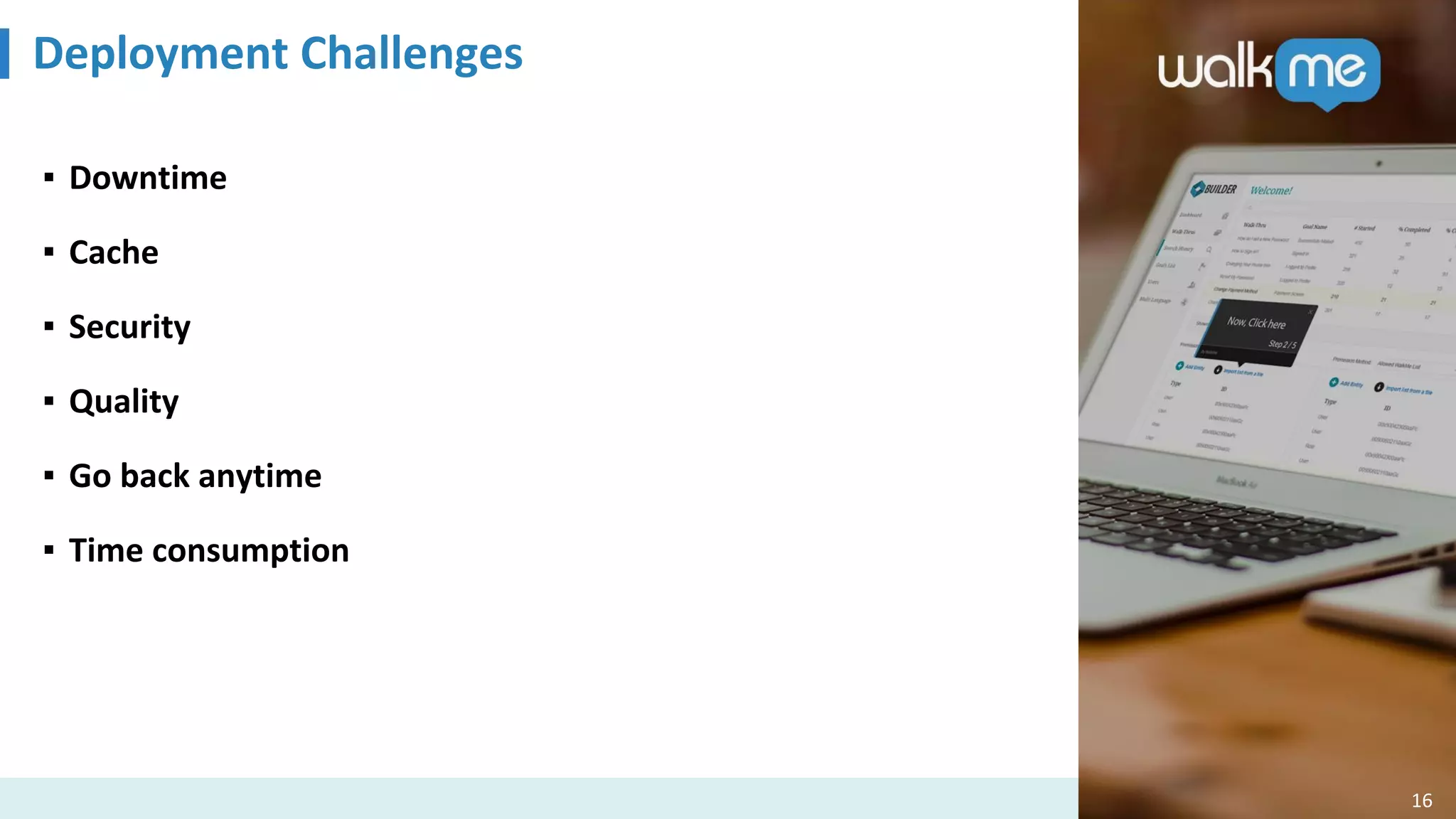 Deployment Challenges
16
▪ Downtime
▪ Cache
▪ Security
▪ Quality
▪ Go back anytime
▪ Time consumption
 