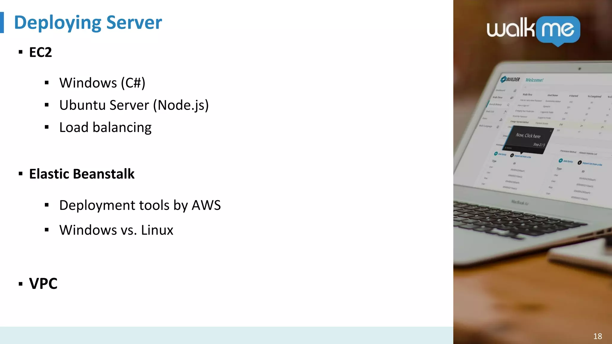 Deploying Server
18
▪ EC2
▪ Windows (C#)
▪ Ubuntu Server (Node.js)
▪ Load balancing
▪ Elastic Beanstalk
▪ Deployment tools by AWS
▪ Windows vs. Linux
▪ VPC
 
