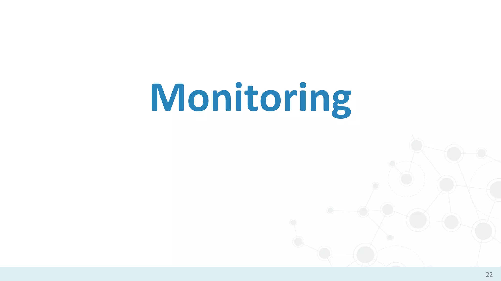 Monitoring
22
 