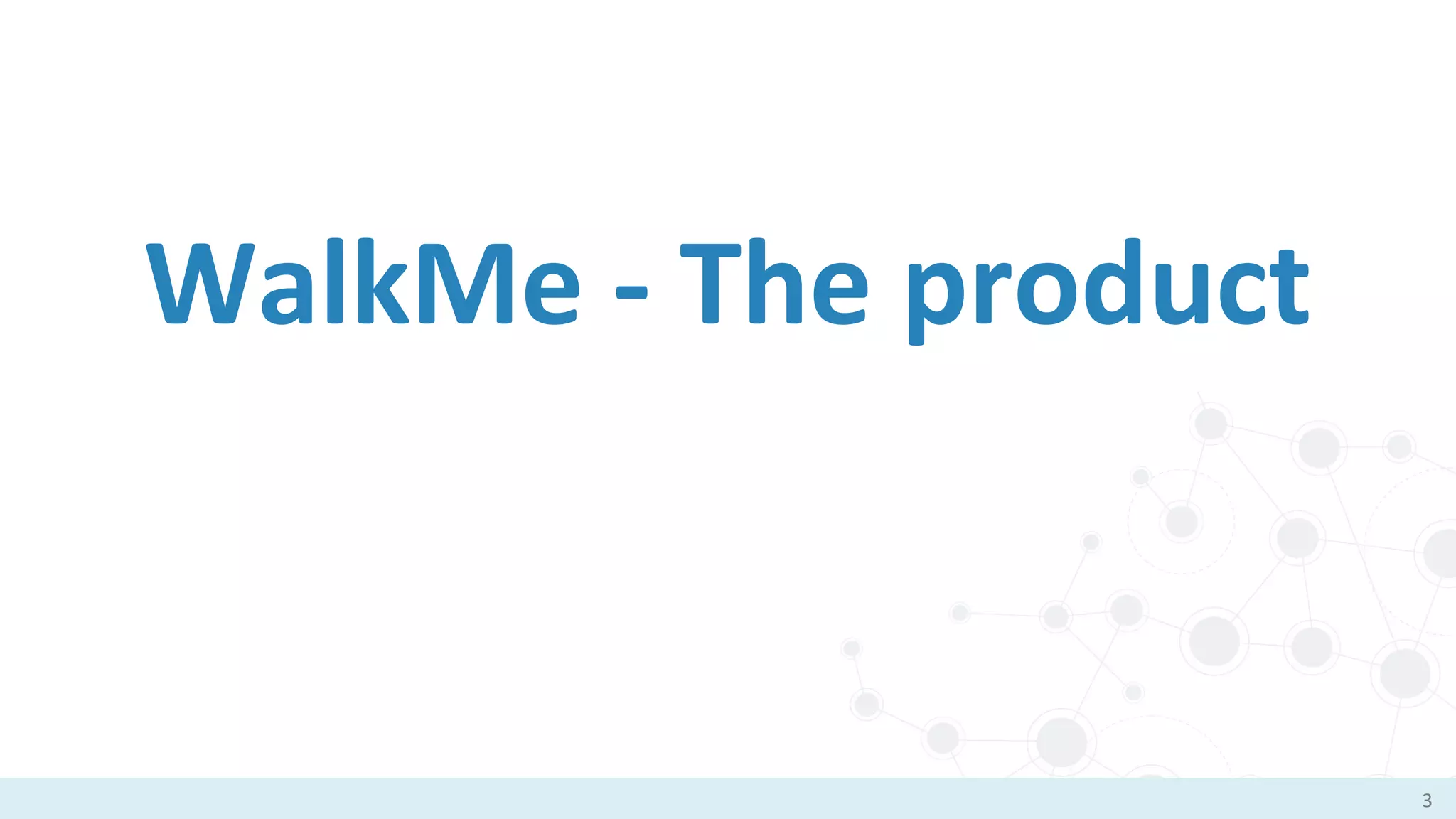 WalkMe - The product
3
 