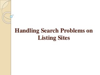 Handling Search Problems on
Listing Sites
 