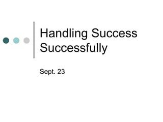 Handling Success
Successfully
Sept. 23
 