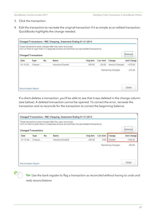 QuickBooks Connect London 2017 Handling Tricky Transactions in QuickBooks Online
20
3. Click the transaction.
4. Edit the ...