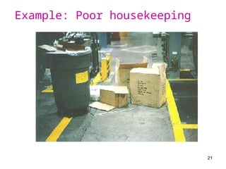 21
Example: Poor housekeeping
 