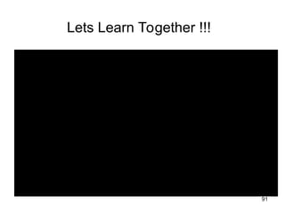 91
Lets Learn Together !!!
 