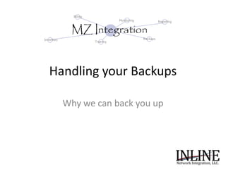 Handling your Backups Why we can back you up 