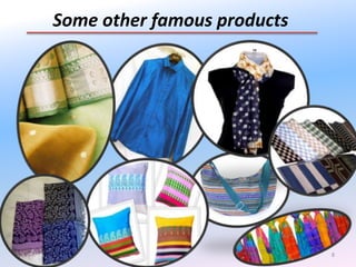 8
Some other famous products
 