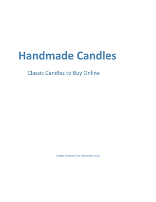 Handmade Candles
 Classic Candles to Buy Online




            Rodger Cresswell 1st September 2010
 