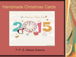 Handmade Christmas Cards
7th
P. S. Nikaia Greece