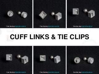 CUFF LINKS & TIE CLIPS
From the shop MaterialImmaterial From the shop MaterialImmaterial From the shop MaterialImmaterial
From the shop MaterialImmaterial From the shop MaterialImmaterial From the shop MaterialImmaterial
 