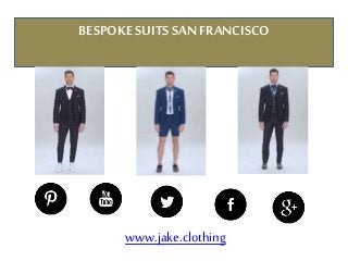 BESPOKE SUITS SAN FRANCISCO
www.jake.clothing
 