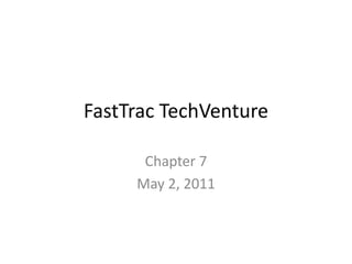 FastTracTechVenture Chapter 7 May 2, 2011 
