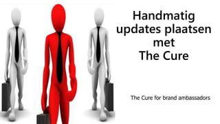 Handmatig
updates plaatsen
met
The Cure
The Cure for brand ambassadors
 