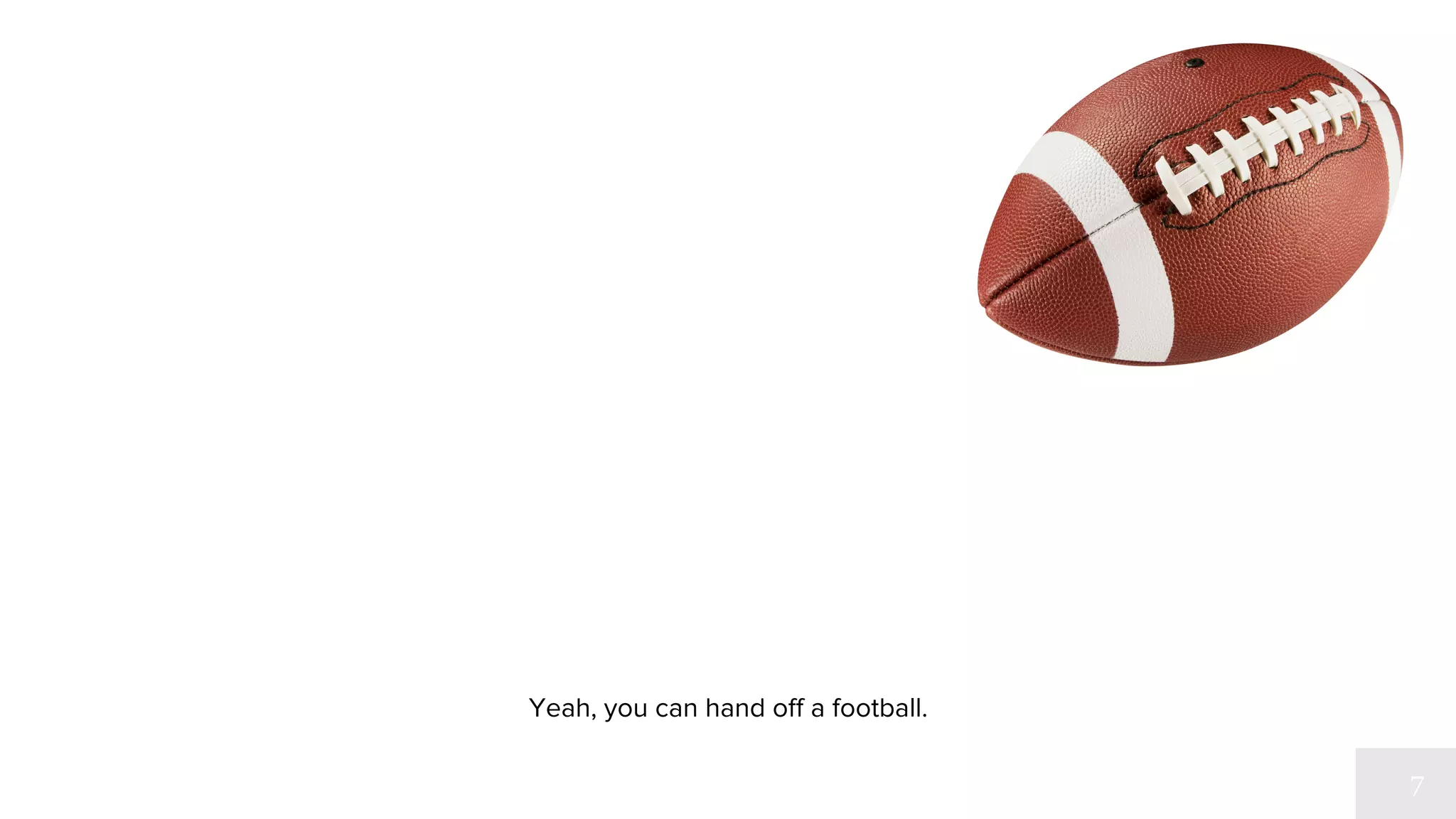 Yeah, you can hand off a football. 
 