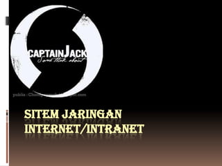 SITEM JARINGAN
INTERNET/INTRANET
 