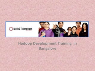 Hadoop Development Training in 
Bangalore 
 