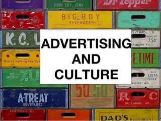 ADVERTISING
   AND
 CULTURE
 