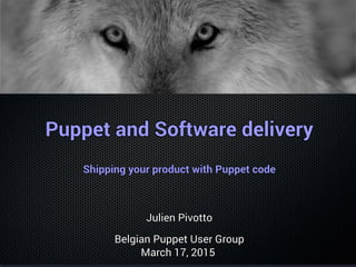 Puppet and Software deliveryPuppet and Software deliveryPuppet and Software deliveryPuppet and Software deliveryPuppet and Software deliveryPuppet and Software deliveryPuppet and Software deliveryPuppet and Software deliveryPuppet and Software deliveryPuppet and Software deliveryPuppet and Software deliveryPuppet and Software deliveryPuppet and Software deliveryPuppet and Software deliveryPuppet and Software deliveryPuppet and Software deliveryPuppet and Software delivery
Shipping your product with Puppet codeShipping your product with Puppet codeShipping your product with Puppet codeShipping your product with Puppet codeShipping your product with Puppet codeShipping your product with Puppet codeShipping your product with Puppet codeShipping your product with Puppet codeShipping your product with Puppet codeShipping your product with Puppet codeShipping your product with Puppet codeShipping your product with Puppet codeShipping your product with Puppet codeShipping your product with Puppet codeShipping your product with Puppet codeShipping your product with Puppet codeShipping your product with Puppet code
Julien PivottoJulien PivottoJulien PivottoJulien PivottoJulien PivottoJulien PivottoJulien PivottoJulien PivottoJulien PivottoJulien PivottoJulien PivottoJulien PivottoJulien PivottoJulien PivottoJulien PivottoJulien PivottoJulien Pivotto
Belgian Puppet User GroupBelgian Puppet User GroupBelgian Puppet User GroupBelgian Puppet User GroupBelgian Puppet User GroupBelgian Puppet User GroupBelgian Puppet User GroupBelgian Puppet User GroupBelgian Puppet User GroupBelgian Puppet User GroupBelgian Puppet User GroupBelgian Puppet User GroupBelgian Puppet User GroupBelgian Puppet User GroupBelgian Puppet User GroupBelgian Puppet User GroupBelgian Puppet User Group
March 17, 2015March 17, 2015March 17, 2015March 17, 2015March 17, 2015March 17, 2015March 17, 2015March 17, 2015March 17, 2015March 17, 2015March 17, 2015March 17, 2015March 17, 2015March 17, 2015March 17, 2015March 17, 2015March 17, 2015
 