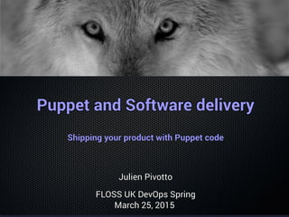 Puppet and Software deliveryPuppet and Software deliveryPuppet and Software deliveryPuppet and Software deliveryPuppet and Software deliveryPuppet and Software deliveryPuppet and Software deliveryPuppet and Software deliveryPuppet and Software deliveryPuppet and Software deliveryPuppet and Software deliveryPuppet and Software deliveryPuppet and Software deliveryPuppet and Software deliveryPuppet and Software deliveryPuppet and Software deliveryPuppet and Software delivery
Shipping your product with Puppet codeShipping your product with Puppet codeShipping your product with Puppet codeShipping your product with Puppet codeShipping your product with Puppet codeShipping your product with Puppet codeShipping your product with Puppet codeShipping your product with Puppet codeShipping your product with Puppet codeShipping your product with Puppet codeShipping your product with Puppet codeShipping your product with Puppet codeShipping your product with Puppet codeShipping your product with Puppet codeShipping your product with Puppet codeShipping your product with Puppet codeShipping your product with Puppet code
Julien PivottoJulien PivottoJulien PivottoJulien PivottoJulien PivottoJulien PivottoJulien PivottoJulien PivottoJulien PivottoJulien PivottoJulien PivottoJulien PivottoJulien PivottoJulien PivottoJulien PivottoJulien PivottoJulien Pivotto
FLOSS UK DevOps SpringFLOSS UK DevOps SpringFLOSS UK DevOps SpringFLOSS UK DevOps SpringFLOSS UK DevOps SpringFLOSS UK DevOps SpringFLOSS UK DevOps SpringFLOSS UK DevOps SpringFLOSS UK DevOps SpringFLOSS UK DevOps SpringFLOSS UK DevOps SpringFLOSS UK DevOps SpringFLOSS UK DevOps SpringFLOSS UK DevOps SpringFLOSS UK DevOps SpringFLOSS UK DevOps SpringFLOSS UK DevOps Spring
March 25, 2015March 25, 2015March 25, 2015March 25, 2015March 25, 2015March 25, 2015March 25, 2015March 25, 2015March 25, 2015March 25, 2015March 25, 2015March 25, 2015March 25, 2015March 25, 2015March 25, 2015March 25, 2015March 25, 2015
 