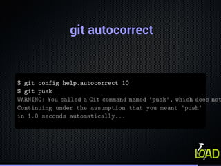 git autocorrectgit autocorrectgit autocorrectgit autocorrectgit autocorrectgit autocorrectgit autocorrectgit autocorrectgit autocorrectgit autocorrectgit autocorrectgit autocorrectgit autocorrectgit autocorrectgit autocorrectgit autocorrectgit autocorrect
$ git config help.autocorrect 10
$ git pusk
WARNING: You called a Git command named 'pusk', which does not
Continuing under the assumption that you meant 'push'
in 1.0 seconds automatically...
 