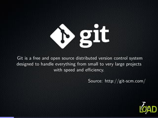 Git is a free and open source distributed version control system
designed to handle everything from small to very large projects
with speed and efficiency.
Source: http://git-scm.com/
 