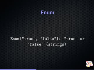 EnumEnumEnumEnumEnumEnumEnumEnumEnumEnumEnumEnumEnumEnumEnumEnumEnum
Enum["true", "false"]: "true" or
"false" (strings)
 