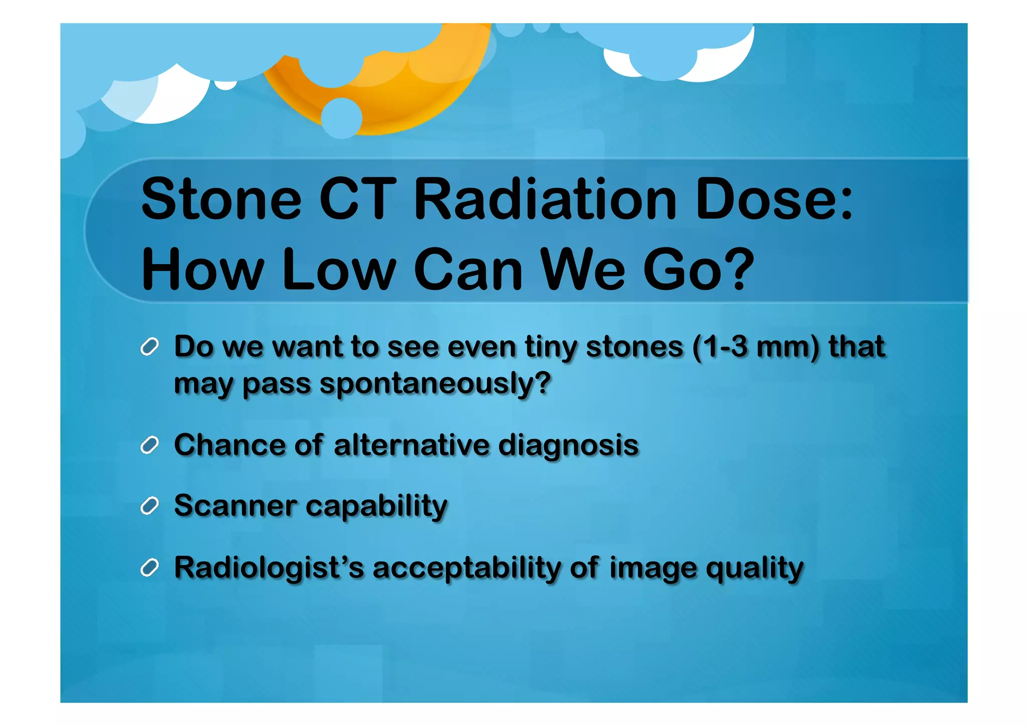 Stone CT Radiation Dose:
How Low Can We Go?
 