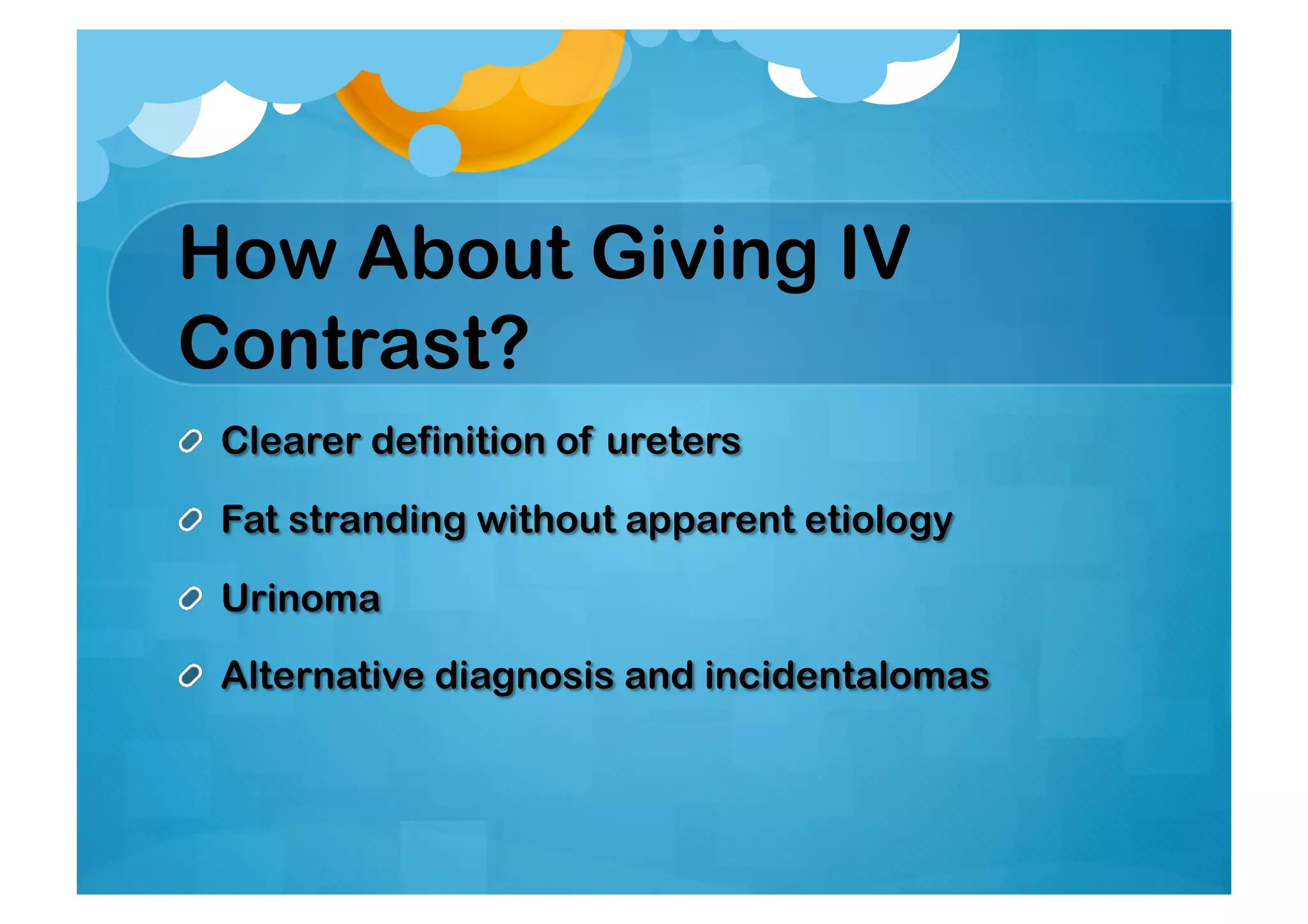 How About Giving IV
Contrast?
 