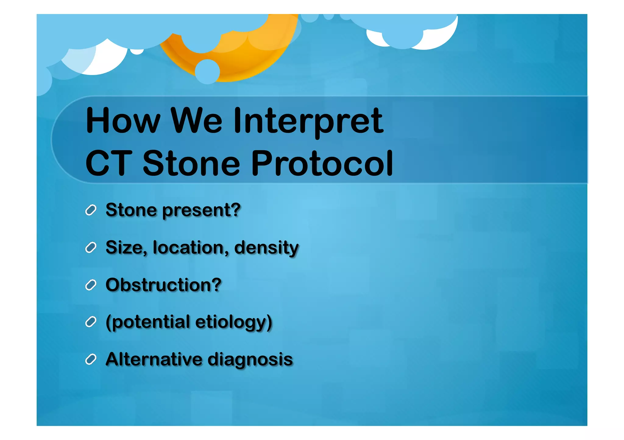 How We Interpret
CT Stone Protocol
 