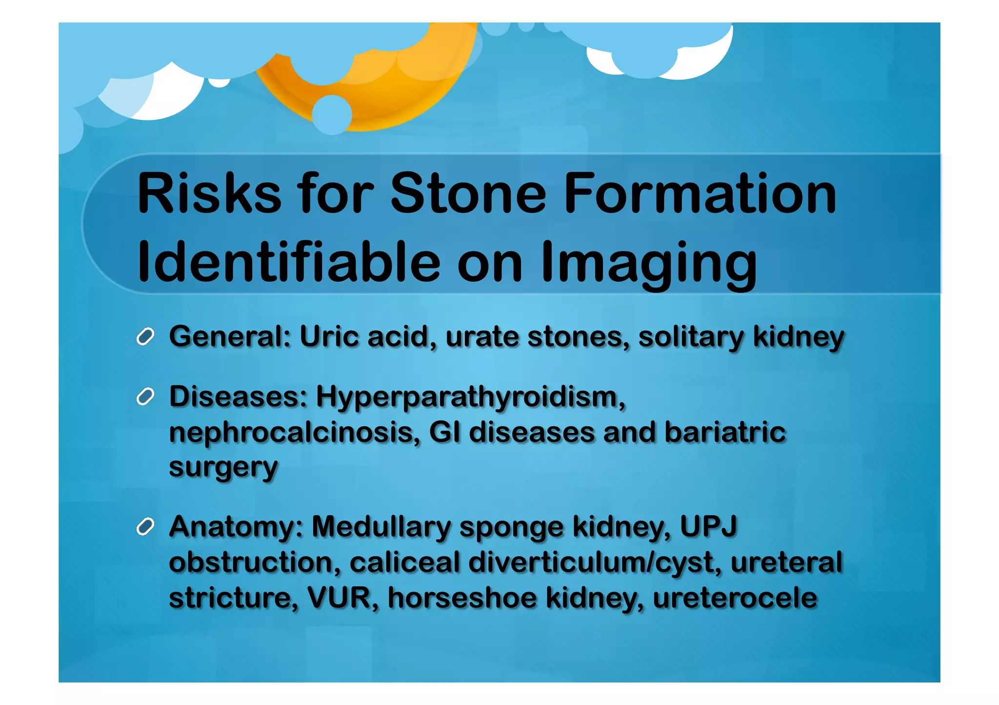 Risks for Stone Formation
Identifiable on Imaging
 
