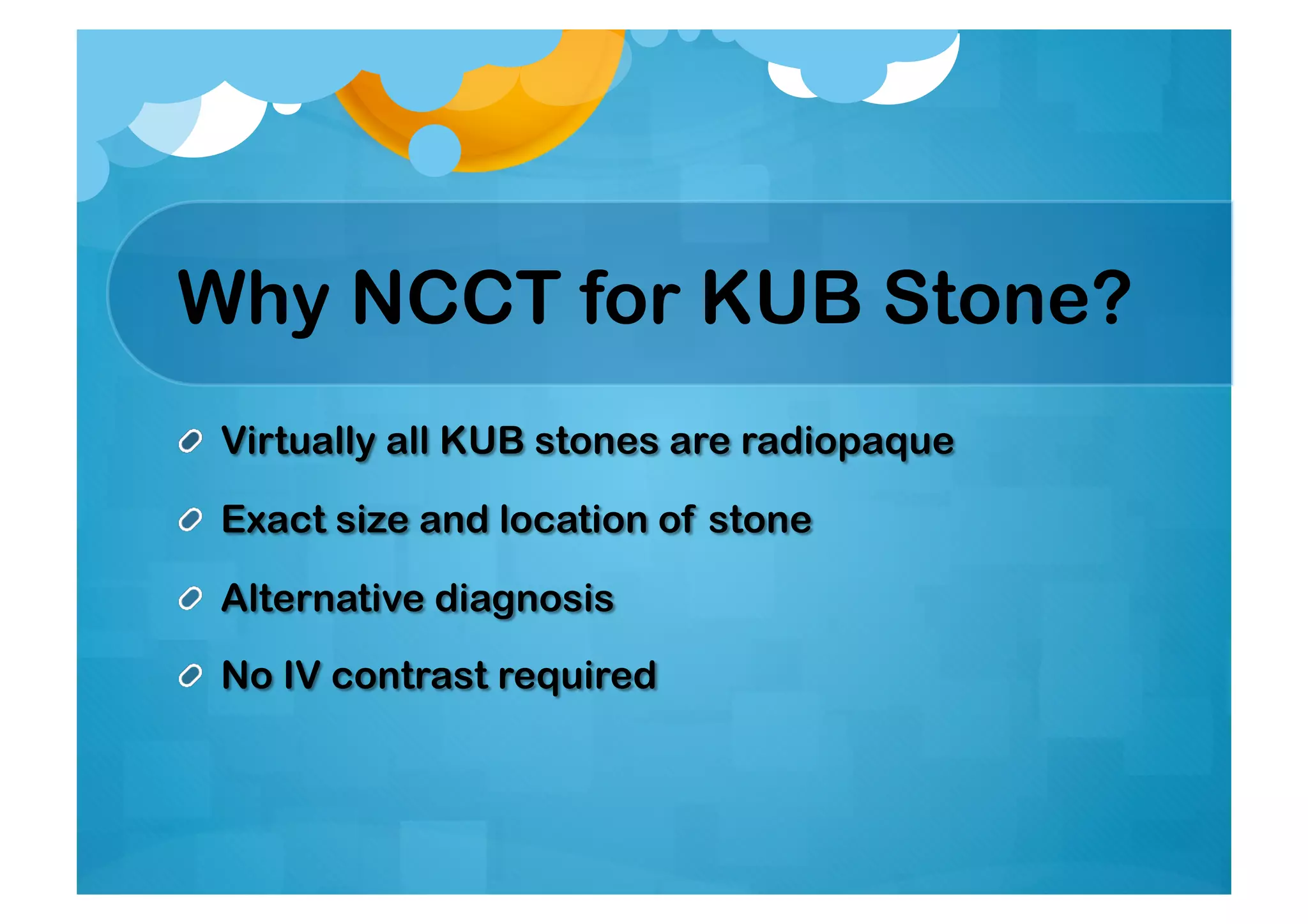 Why NCCT for KUB Stone?
 