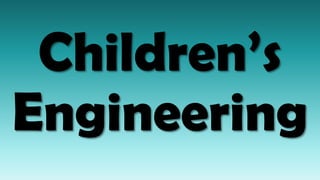 Children’s
Engineering
 