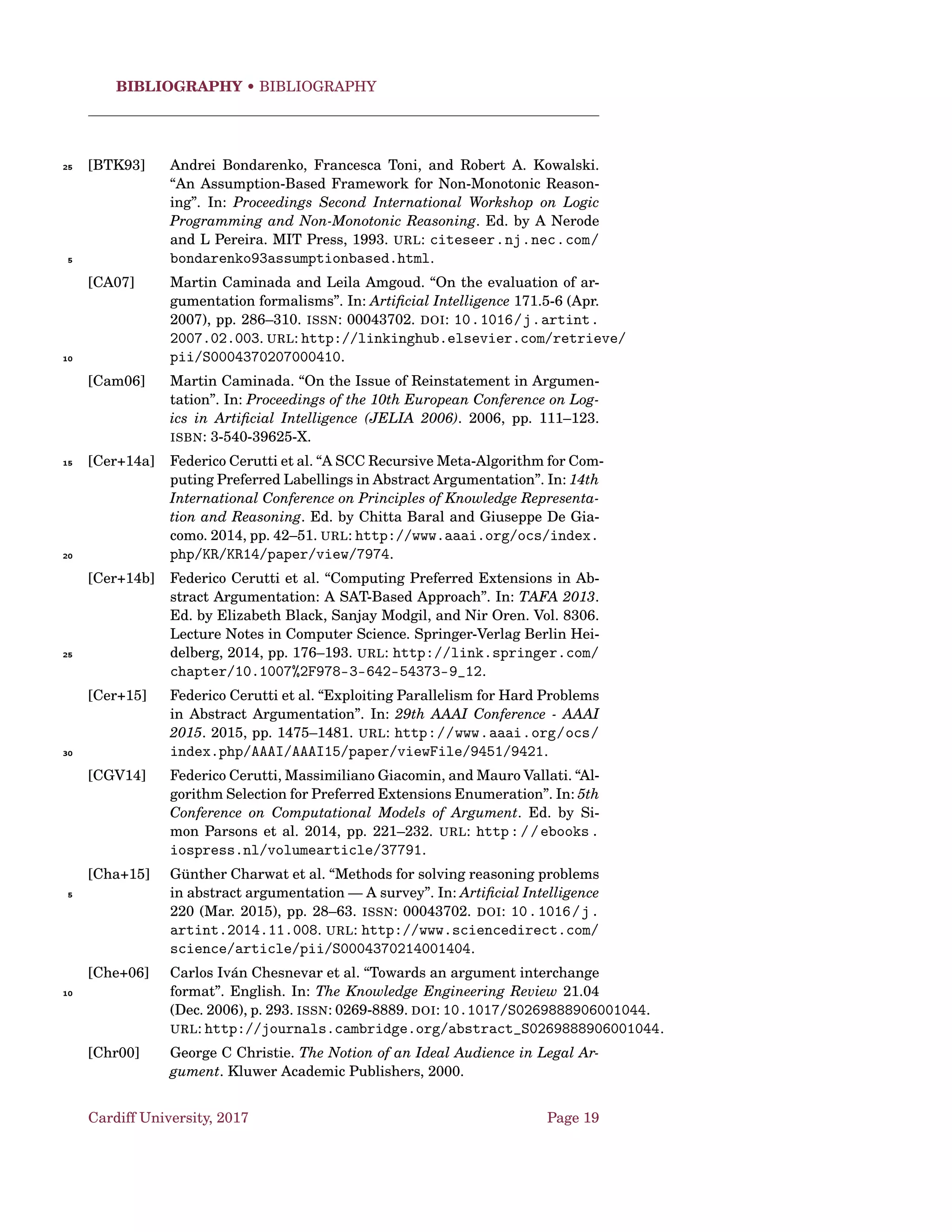 Argumentation Schemes • AS and Dialogues
5. Revising of: (a) the governing question, (b) goals, (c) constraints, (d)
perspectives, and/or (e) action-options in the light of the comments pre-
sented; and the undertaking of any information-gathering or fact-checking
required for resolution.
6. Recommending an option for action, and acceptance or non-acceptance5
of this recommendation by each participant.
7. Conﬁrming acceptance of a recommended option by each participant.
8. Closing of the deliberation dialogue.
Proposals are initially made at stage 3, and then evaluated at stages 4, 5
and 6.10
Especially at stage 5, much argumentation taking the form of practical
reasoning would seem to be involved.
As discussed in [Wal06], there are three dialectical adequacy conditions
for deﬁning the speech act of making a proposal.
The Proponent’s Requirement (Condition 1). The proponent puts15
forward a statement that describes an action and says that both pro-
ponent and respondent (or the respondent group) should carry out this
action.
The proponent is committed to carrying out that action: the statement
has the logical form of the conclusion of a practical inference, and also20
expresses an attitude toward that statement.
The Respondent’s Requirement (Condition 2). The statement is
put forward with the aim of offering reasons of a kind that will lead the
respondent to become committed to it.
The Governing Question Requirement (Condition 3). The job of25
the proponent is to overcame doubts or conﬂicts of opinions, while the
job of the respondent is to express them. Thus the role of the respondent
is to ask questions that cast the prudential reasonableness of the action
in the statement into doubt, and to mount attacks (counter-arguments
and rebuttals) against it.30
Condition 3 relates to the global structure of the dialogue, whereas con-
ditions 1 and 2 are more localised to the part where the proposal was made.
Condition 3 relates to the global burden of proof [Wal14] and the roles of the
two parties in the dialogue as a whole.
Speech acts [MP02], like making a proposal, are seen as types of moves in35
a dialogue that are governed by rules. Three basic characteristics of any type
of move that have to be deﬁned:
1. pre-conditions of the move;
2. the conditions deﬁning the move itself;
3. the post-conditions that state the result of the move.40
Cardiff University, 2017 Page 9
 