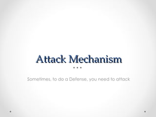 Attack Mechanism ,[object Object]