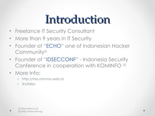 Introduction ,[object Object],[object Object],[object Object],[object Object],[object Object],[object Object],[object Object],[i] http://echo.or.id [ii] http://idsecconf.org 