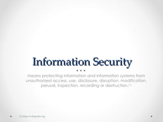 Information Security ,[object Object],[1] http://wikipedia.org 