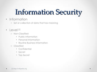 Information Security ,[object Object],[object Object],[object Object],[object Object],[object Object],[object Object],[object Object],[object Object],[object Object],[object Object],[object Object],[2] http://wikipedia.org 