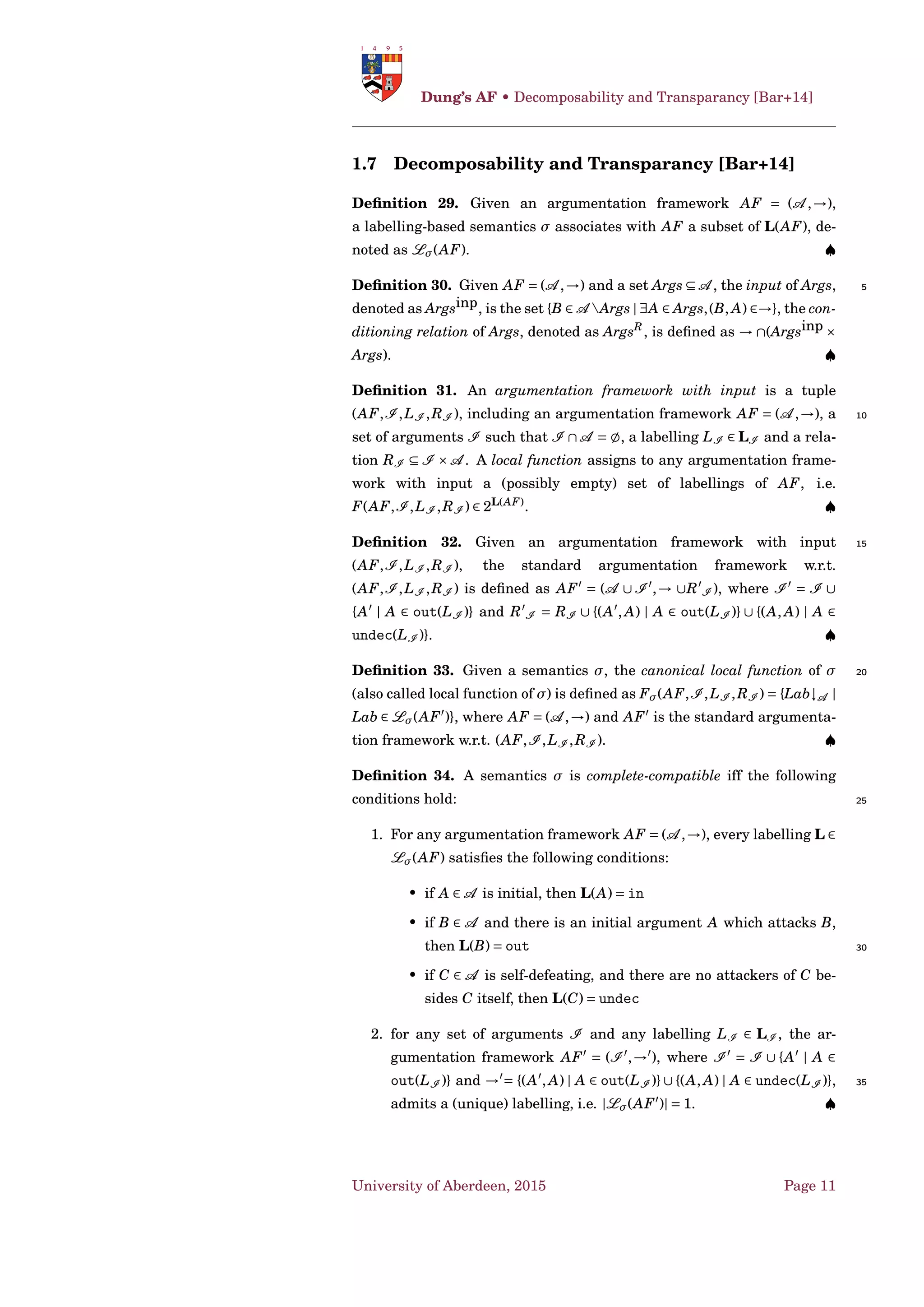 Given an argumentation frame-
work AF = 〈A ,→ 〉, S ⊆ A is a D-complete extension iff S is D-conﬂict-free
and S = FAF(S). C O denotes the complete semantics. ♠
Deﬁnition 16 (Grounded Extension). 