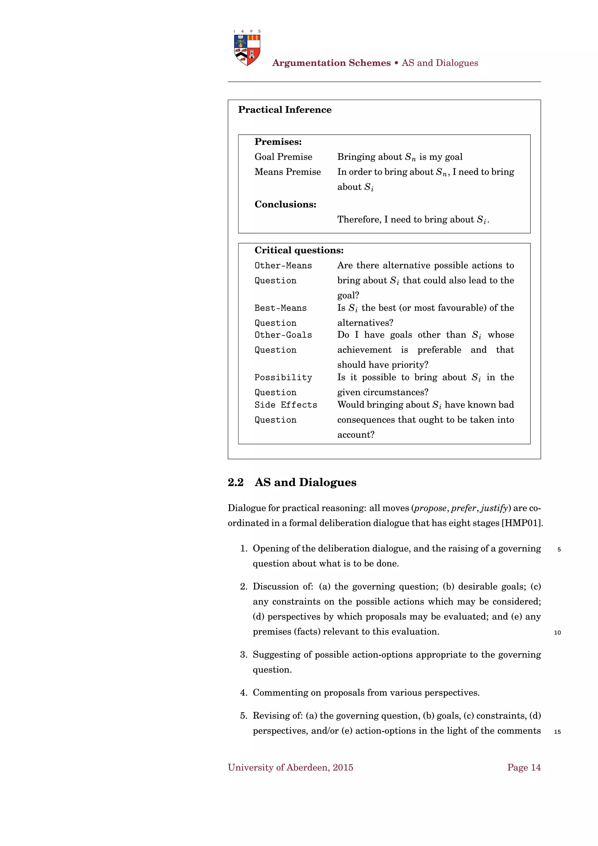 Given an argumentation framework
AF = 〈A ,→ 〉. S ⊆ A is a stable extension of AF iff S is a preferred exten-
sion and S+
= A  S. S T denotes the stable semantics. ♠ 30
University of Aberdeen, 2015 Page 4
 