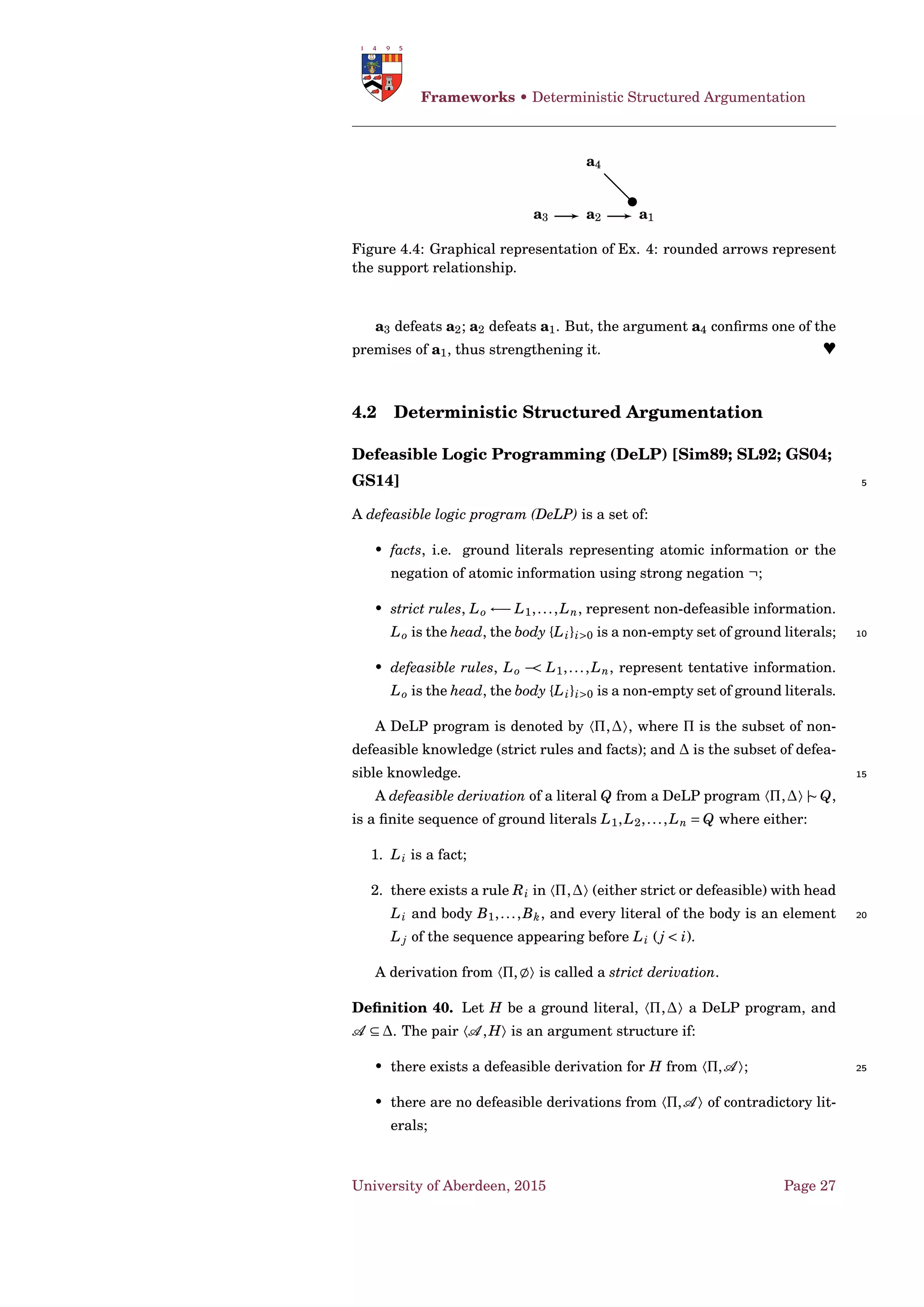 Argumentation Schemes • AS and Dialogues
Proposal Statement in form of AS
Premises:
Goal Statement We have a goal G.
The Means
Statement
Bringing about p is necessary (or sufﬁ-
cient) for us to bring about G.
Conclusions:
We should (practically ought to) bring
about p.
The Post-Conditions
The central post-condition is the response condition.
The proposal must be open to critical questioning by opponent. The 5
proponent should be open to answering doubts and objections correspond-
ing to any one of the ﬁve critical questions for practical reasoning; as well
as to counter-proposals, and is in charge of giving reasons why her pro-
posal is better than the alternatives.
The response condition set by these critical questions helps to explain 10
how and why the maker of a proposal needs to be open to questioning and
to requests for justiﬁcation.
University of Aberdeen, 2015 Page 17
 