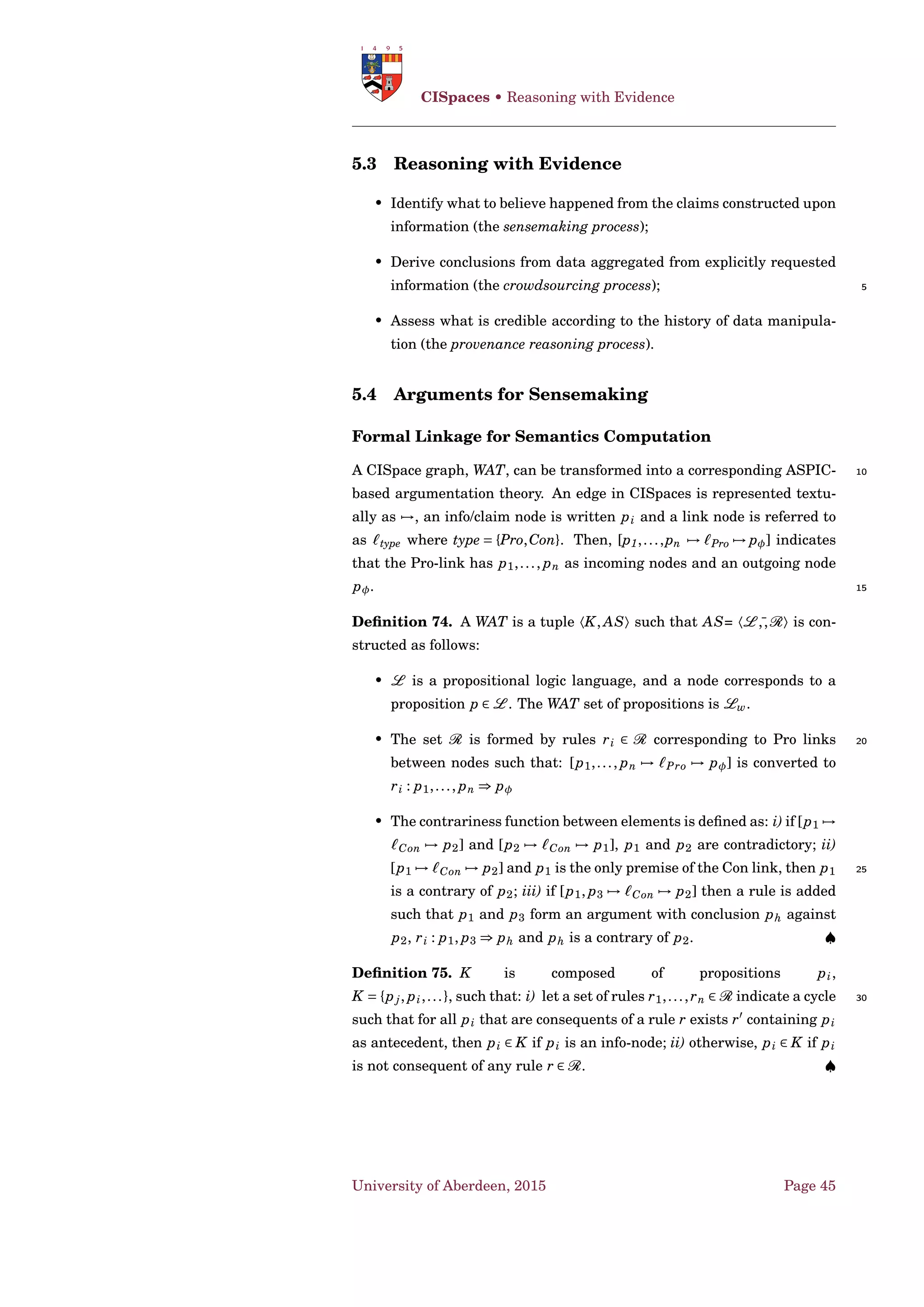 Given a and b arguments, a defeats b iff a undercuts,
successfully rebuts or successfully undermines b, where:
• a undercuts b (on b ) iff Conc(a) ∉ ν(r) for some b ∈ Sub(b) s.t. r = 30
TopRule(b ) ∈ Rd;
• a successfully rebuts b (on b ) iff Conc(a) ∉ ϕ for some b ∈ Sub(b) of
the form b1,...,bn =⇒ –ϕ, and a b ;
• a successfully undermines b (on ϕ) iff Conc(a) ∉ ϕ, and ϕ ∈ Prem(b)∩
Kp, and a ϕ. ♠ 35
University of Aberdeen, 2015 Page 31
 
