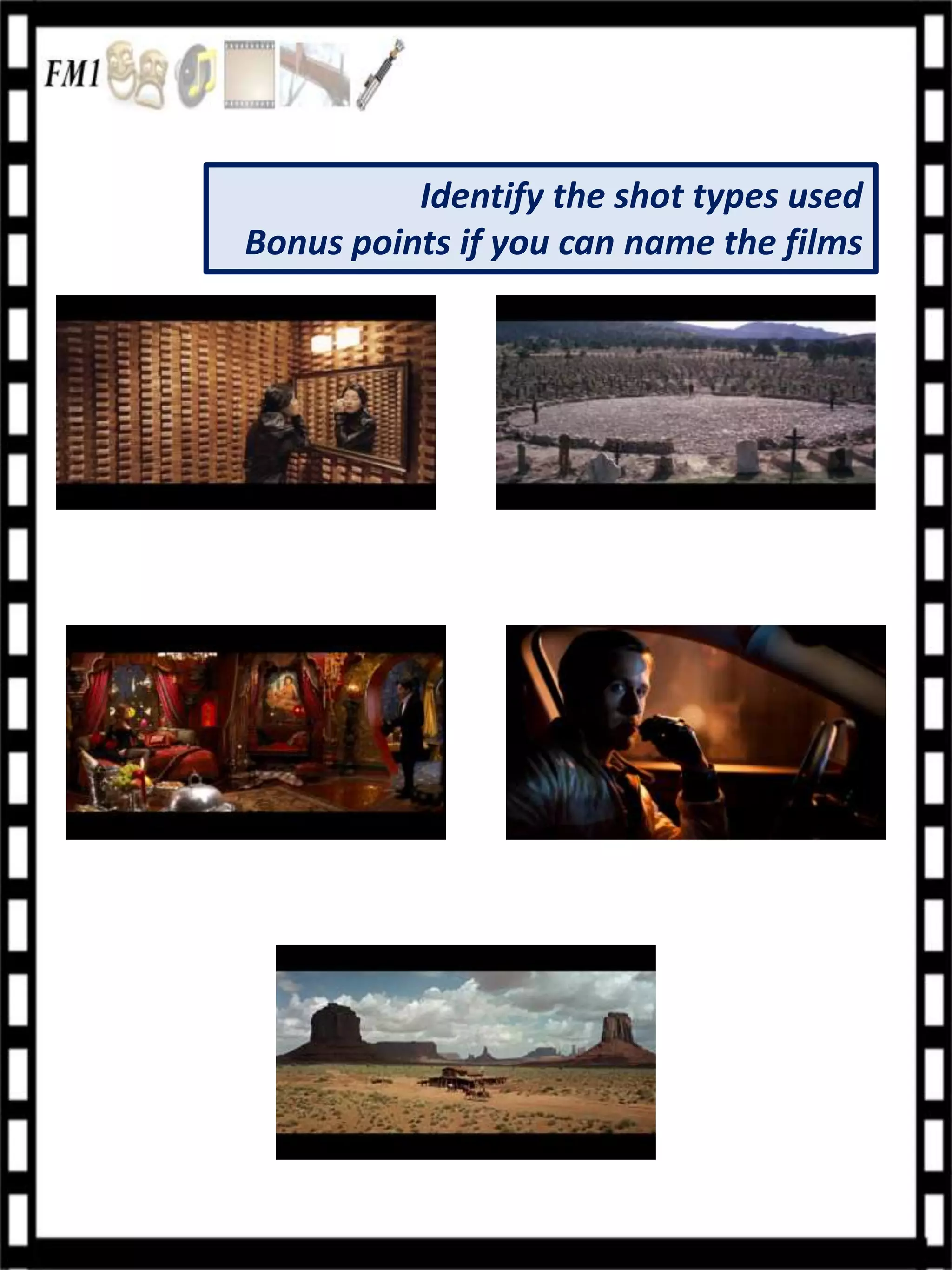 Identify the shot types used
Bonus points if you can name the films