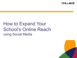 How to Expand Your
School’s Online Reach
using Social Media
 