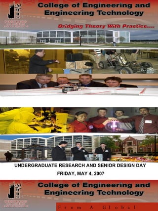 From A Global Perspective UNDERGRADUATE RESEARCH AND SENIOR DESIGN DAY FRIDAY, MAY 4, 2007 