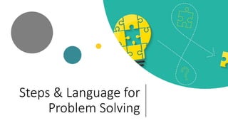 Steps & Language for
Problem Solving
 