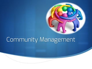 S
Community Management
 