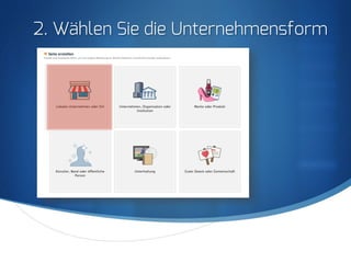 S
2. Wählen Sie die Unternehmensform
 