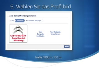 S
5. Wählen Sie das Proﬁlbild
Maße: 180px x 180 px
 